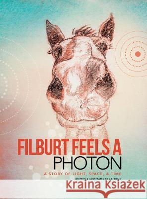 Filburt Feels a Photon: A Story of Light, Space, & Time L. E. Doue 9781460269589 FriesenPress
