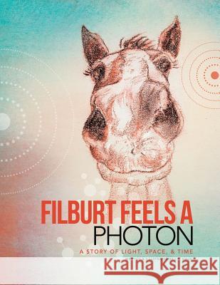 Filburt Feels a Photon: A Story of Light, Space, & Time L. E. Doue 9781460269596 FriesenPress