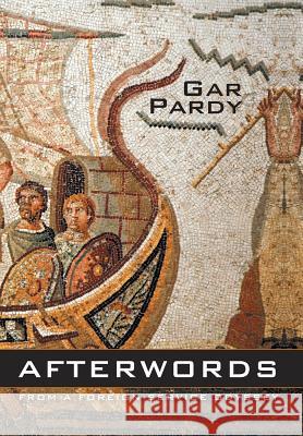 Afterwords: From A Foreign Service Odyssey Pardy, Gar 9781460270943 FriesenPress