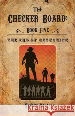 The Checker Board: Book Five: The End of Reckoning Nedler Palaz 9781460271452 FriesenPress