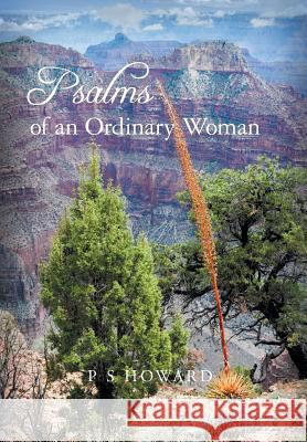 Psalms of an Ordinary Woman P. S. Howard 9781460272039 FriesenPress