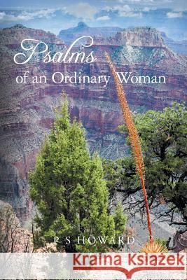 Psalms of an Ordinary Woman P. S. Howard 9781460272046 FriesenPress