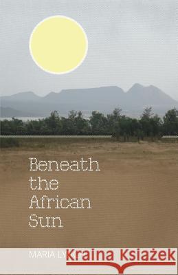 Beneath the African Sun Maria Lynch 9781460274866 FriesenPress