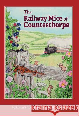 The Railway Mice of Countesthorpe Sharon E. Laker 9781460275016