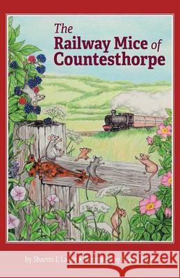 The Railway Mice of Countesthorpe Sharon E. Laker 9781460275023