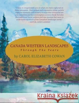 Canada Western Landscapes: Through the Years Carol Elizabeth Cowan George Webber Percy Hugo Cowan 9781460276945