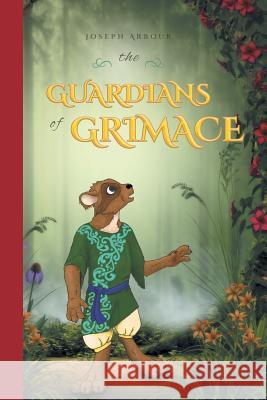 The Guardians of Grimace Joseph Arbour, Dr Jessica Arbour 9781460278673 FriesenPress