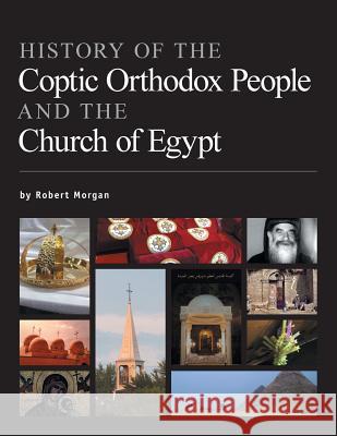 History of the Coptic Orthodox People and the Church of Egypt Robert Morgan 9781460280270
