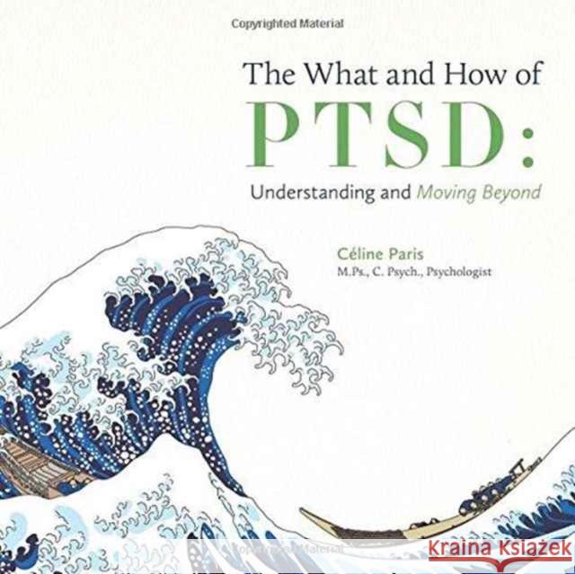 The What and How of PTSD: Understanding and Moving Beyond Paris, Céline 9781460282335 FriesenPress