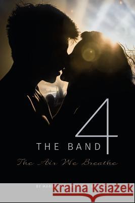 The Band 4: The Air We Breathe Marguerite Nardone Gruen 9781460283547 FriesenPress