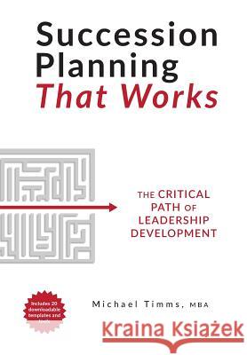 Succession Planning That Works: The Critical Path of Leadership Development Michael Timms 9781460284803 FriesenPress
