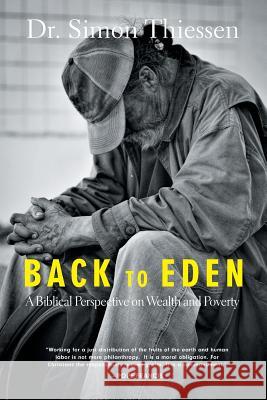 Back To Eden: A Biblical Perspective on Wealth and Poverty Thiessen, Simon 9781460284841