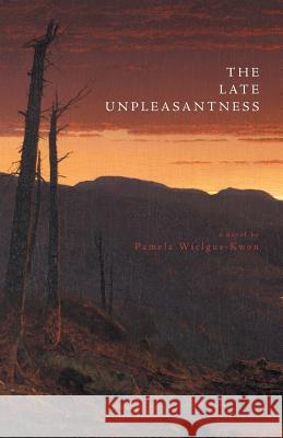 The Late Unpleasantness Pamela Wielgus-Kwon 9781460285558 FriesenPress