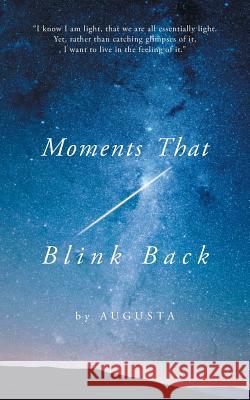 Moments That Blink Back: Tips and Triggers for Joyful Purpose Augusta 9781460286210