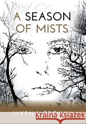 A Season of Mists Myrna Brown 9781460287446 FriesenPress