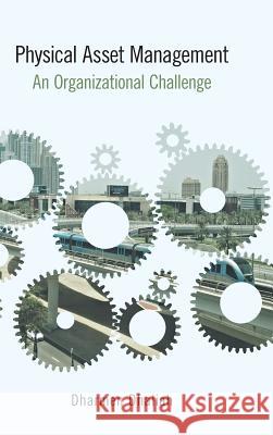 Physical Asset Management: An Organizational Challenge Dharmen Dhaliah 9781460288252 FriesenPress