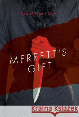 Merrett's Gift Ian Mitchell-Gill 9781460288481 FriesenPress