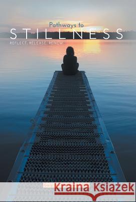 Pathways to Stillness: Reflect, Release, Renew Gary Irwin-Kenyon 9781460288993