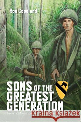Sons of the Greatest Generation: Snapshots and Memories of Vietnam, October 1967 to October 1968 Ron Copeland 9781460289303