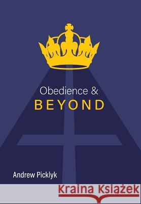 Obedience and Beyond Andrew Picklyk 9781460289327 FriesenPress