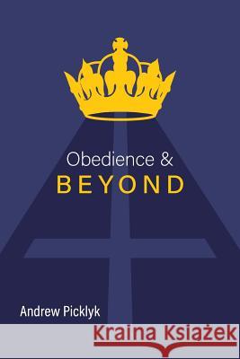 Obedience and Beyond Andrew Picklyk 9781460289334 FriesenPress