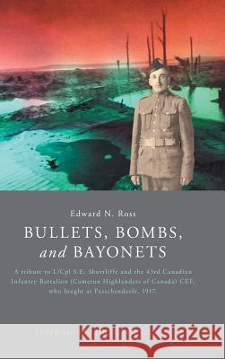 Bullets, Bombs, and Bayonets Edward N. Ross 9781460290873 FriesenPress