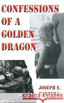 Confessions Of A Golden Dragon Barrera, Joseph E. 9781460292228 FriesenPress