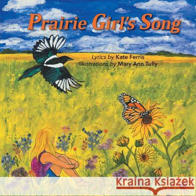 Prairie Girl's Song Kate Ferris Mary Ann Tully 9781460294628 FriesenPress