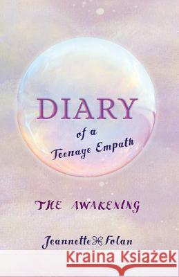 Diary of a Teenage Empath: The Awakening Jeannette Folan 9781460295793 FriesenPress