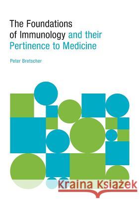 The Foundations of Immunology and their Pertinence to Medicine Bretscher, Peter 9781460296561 FriesenPress