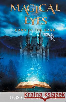 Magical Eyes: Dawn Of The Sand D'Agostini, Jessica 9781460297209 FriesenPress