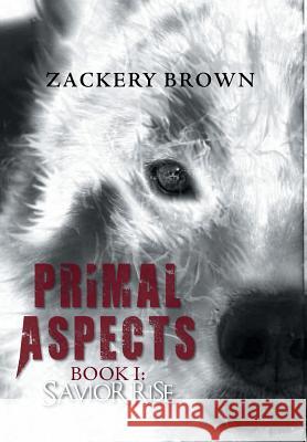Primal Aspects Book 1: Savior Rise Zackery Brown 9781460297827 FriesenPress