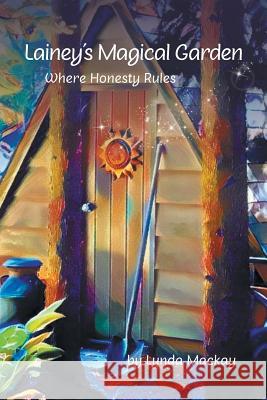 Lainey's Magical Garden: Where Honesty Rules Lynda MacKay 9781460298619
