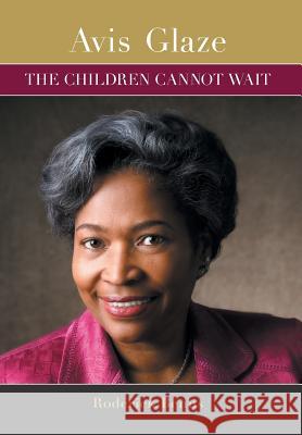 Avis Glaze: The Children Cannot Wait Roderick Benns 9781460299814