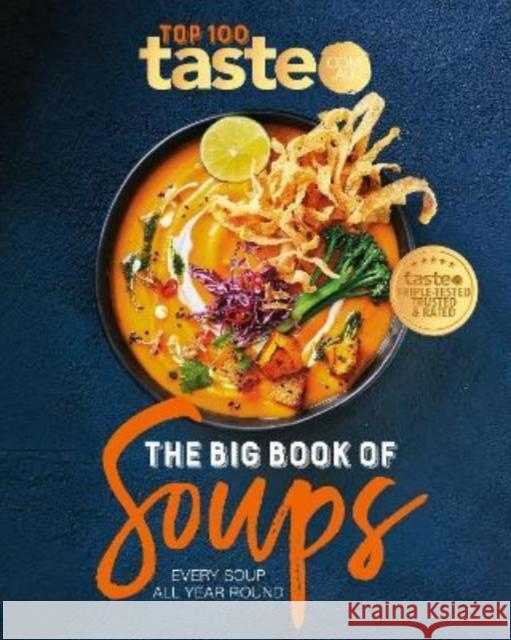 The Big Book of Soups: Every soup all year round taste. com. au 9781460762196 HarperCollins Publishers (Australia) Pty Ltd