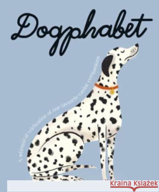 Dogphabet: A whimsical celebration of our favourite canine companions Harper by Design 9781460762332 HarperCollins Publishers (Australia) Pty Ltd