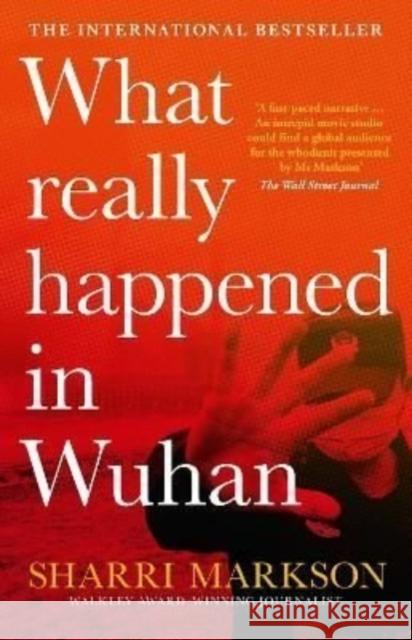 What Really Happened In Wuhan: A Virus Like No Other, Countless Infections, Millions of Deaths Sharri Markson 9781460762356 HarperCollins