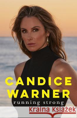 Running Strong: The Best, Inspiring, Revealing Memoir for Every Woman This Mother's Day 2023 Candice Warner 9781460763636