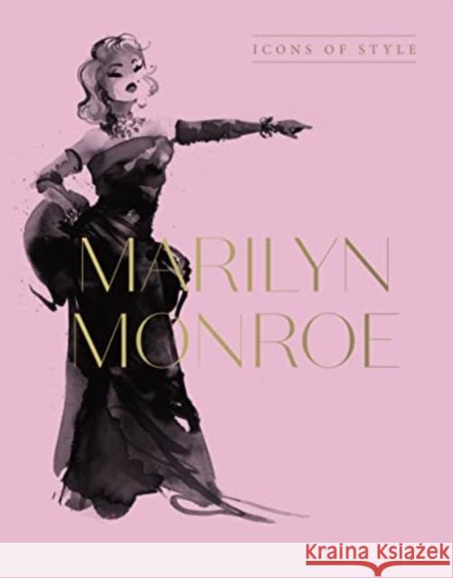 Marilyn Monroe: Icons Of Style, for fans of Megan Hess, The Little Books of Fashion and The Complete Catwalk Collections Harper by Design 9781460763841 HarperCollins Publishers (Australia) Pty Ltd
