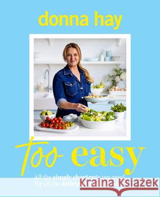 Too Easy: Your new favourite cookbook from the beloved bestselling Australian author of ONE PAN PERFECT and BASICS TO BRILLIANCE Donna Hay 9781460766347 HarperCollins Publishers (Australia) Pty Ltd