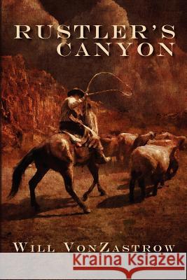 Rustler's Canyon Will Vonzastrow 9781460900970 Createspace