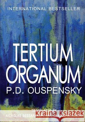 Tertium Organum: The Third Canon of Thought and a Key to the Enigmas of the World P. D. Ouspensky Nicholas Bessaraboff Claude Fayette Bragdon 9781460901465 Createspace Independent Publishing Platform