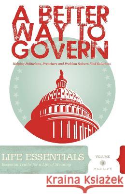 A Better Way To Govern: Helping Politicians, Preachers And Problem Solvers Find Solutions Campbell, Kristen 9781460901687 Createspace