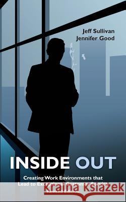 Inside Out: Creating Work Environments That Lead to Exceptional Customer Service Jennifer Good Jeff Sullivan 9781460901700 Createspace