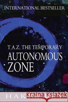 T.A.Z.: The Temporary Autonomous Zone Hakim Bey 9781460901779 Createspace
