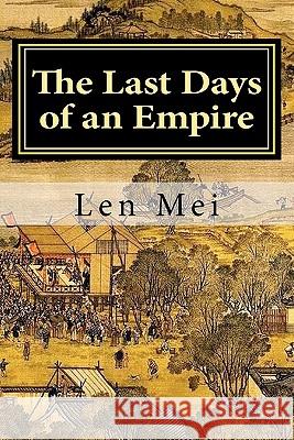 The Last Days of An Empire Mei, Len 9781460902240 Createspace