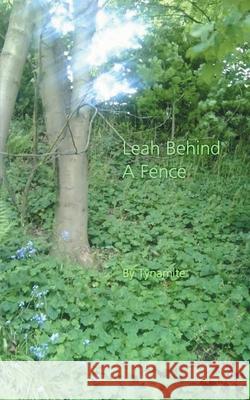 Leah Behind A Fence Tynamite 9781460902738 Createspace Independent Publishing Platform