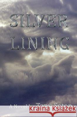 Silver Lining Tony Seton 9781460904190 Createspace