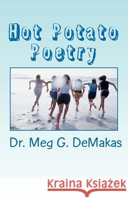 Hot Potato Poetry Dr Meg G. Demakas Dr Meg G. Demakas 9781460904411 Createspace