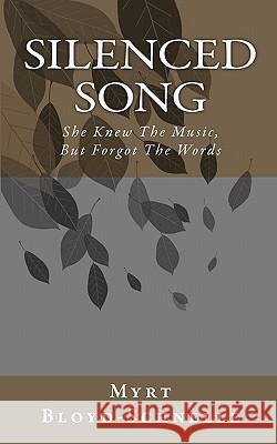 Silenced Song: She Knew The Music, But Forgot The Words Schnelle, Myrt Bloyd 9781460904510